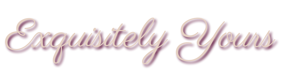 Exquisitely Yours